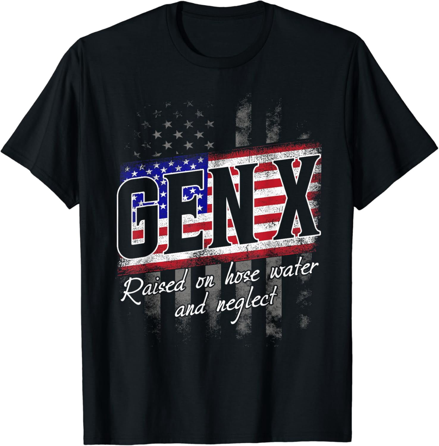 GEN X Raised On Hose Water And Neglect Humor Generation T-Shirt