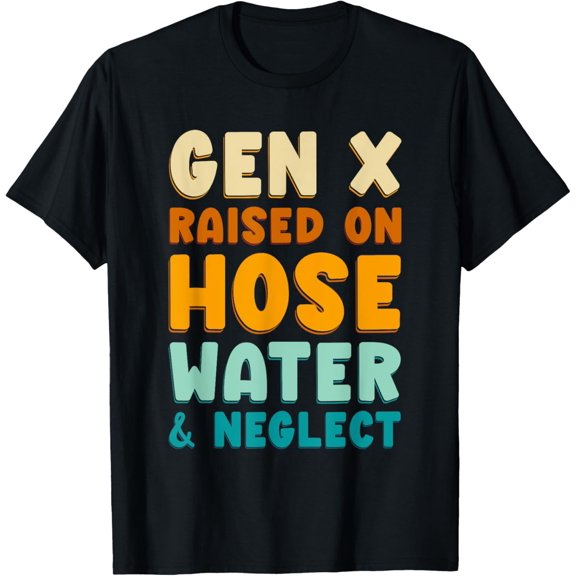 Gen X Raised on Hose Water and Neglect - Generation X Women T-Shirt100% cotton