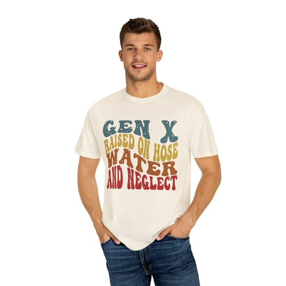 Gen X Raised on Hose Water and Neglect Unisex Comfort Colors Shirt
