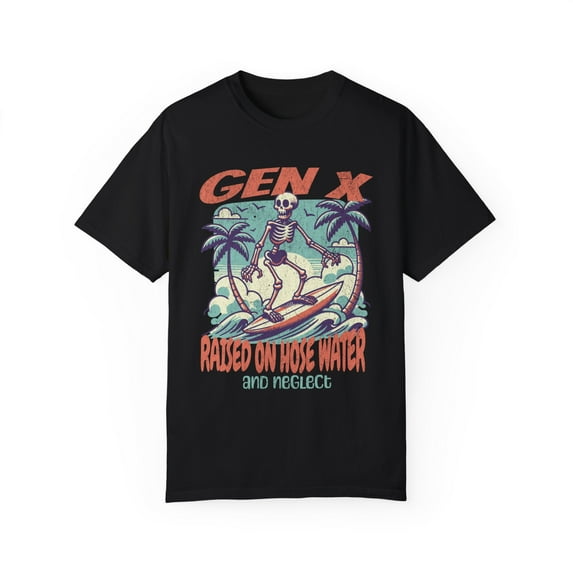 Gen X Raised on Hose Water and Neglect Unisex Comfort Colors Shirt
