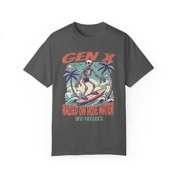 Gen X Raised on Hose Water and Neglect Unisex Comfort Colors Shirt