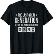 Gen X - The Last Great Generation - Gen Xer - Funny Gen X T-Shirt