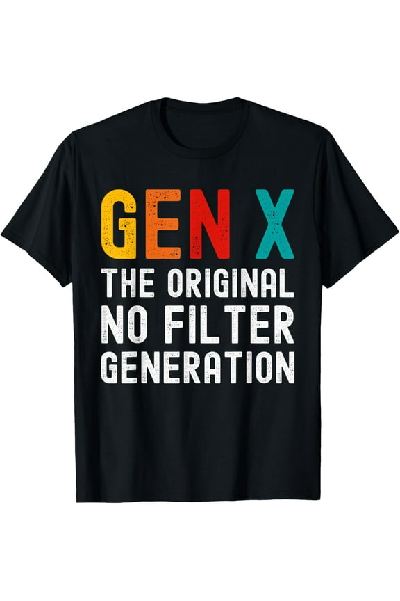 Gen X The Original No Filter Generation T-Shirt