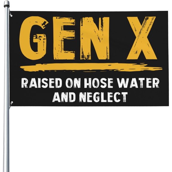 Gen X flag Raised On Hose Water And Neglect 3x5 Ft Flags Yard Sign Banner