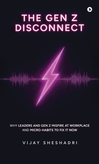 The Gen Z Disconnect: Why leaders and gen z misfire at workplace and micro-habits to fix it now, (Hardcover)