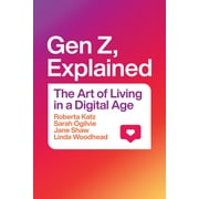Gen Z, Explained The Art of Living in a Digital Age, Paperback