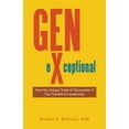 thumbnail image 1 of Gen-eXceptional: How the Unique Traits of Generation X Can Transform Leadership, (Paperback), 1 of 1