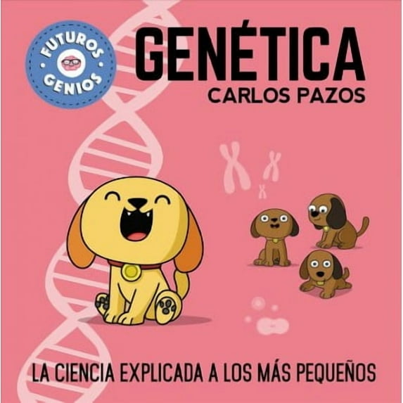 Futuros genios: Genética / Genetics for Smart Kids : La ciencia explicada a los más pequeños / Science Explained to the Little Ones (Series #2) (Hardcover)