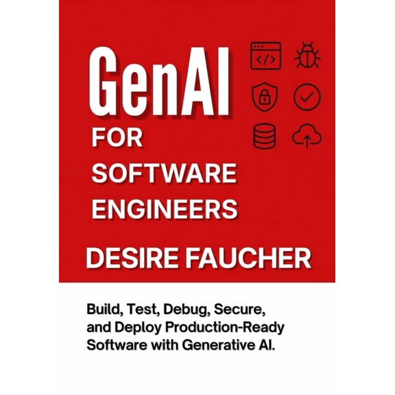 GenAI for Software Engineers: Build, Test, Debug, Secure, and Deploy Production-Ready Software with Generative AI, (Paperback)