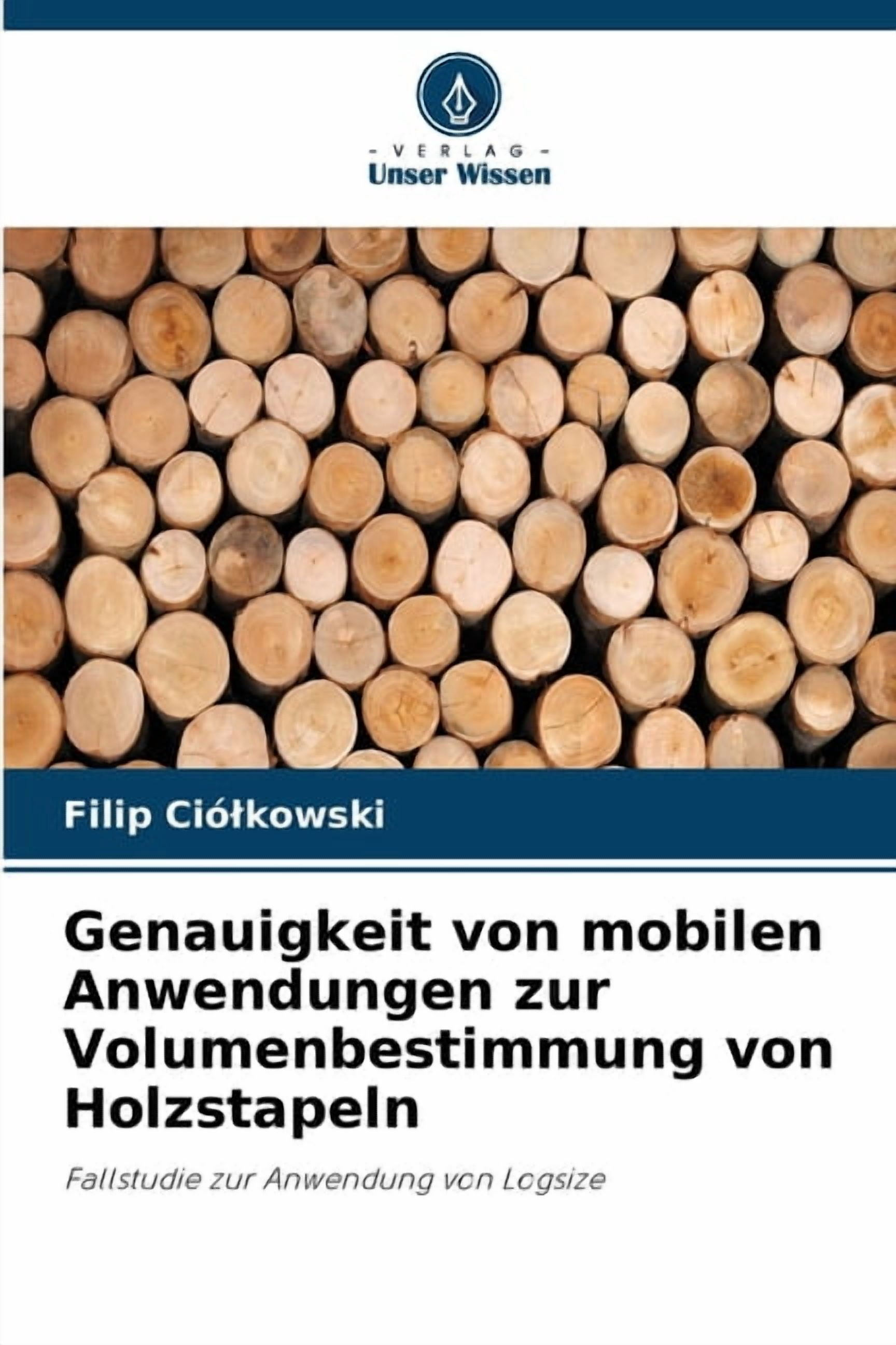 Genauigkeit von mobilen Anwendungen zur Volumenbestimmung von Holzstapeln, (Paperback)