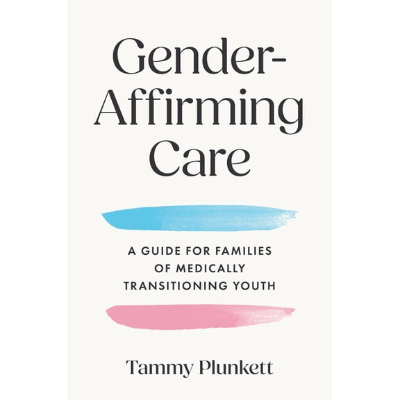 Gender-Affirming Care: A Guide for Families of Medically Transitioning Youth, (Paperback)