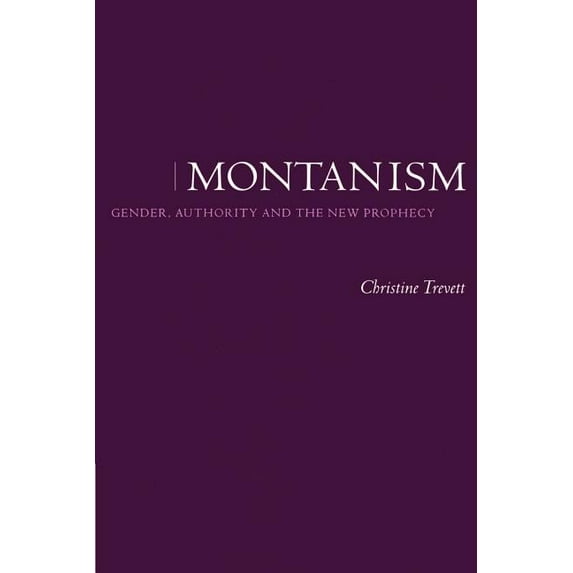 Gender, Authority and the New Prophecy Montanism: Gender, Authority and the New Prophecy, (Paperback)