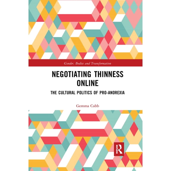 Gender, Bodies and Transformation Negotiating Thinness Online: The Cultural Politics of Pro-Anorexia, (Paperback)