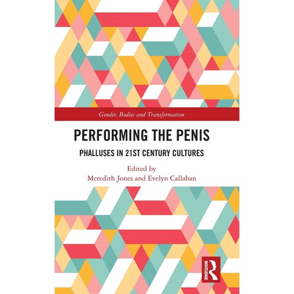 Gender, Bodies and Transformation Performing the Penis: Phalluses in 21st Century Cultures, (Hardcover)