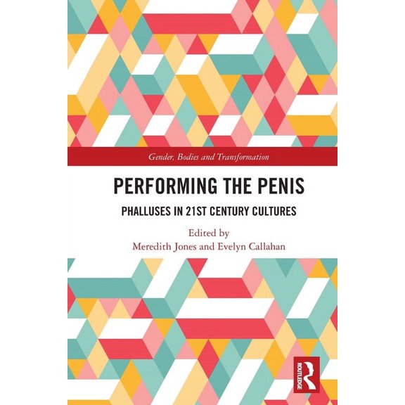 Gender, Bodies and Transformation Performing the Penis: Phalluses in 21st Century Cultures, (Paperback)