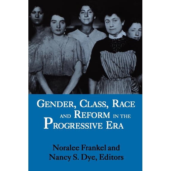 Gender, Class, Race and Reform in the Progressive Era, (Paperback)