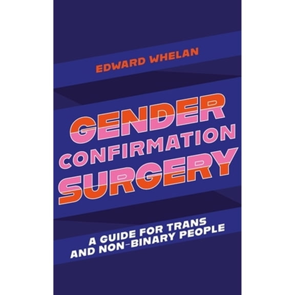 Pre-Owned Gender Confirmation Surgery : A Guide for Trans and Non-Binary People (Paperback) 9781839970962