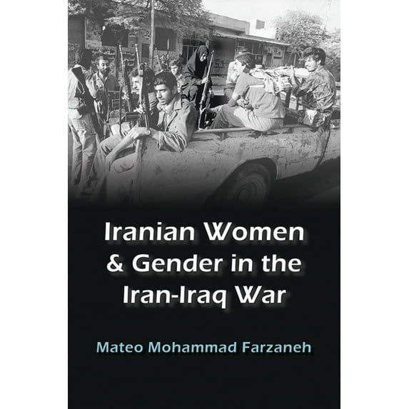 Gender, Culture, and Politics in the Mid Iranian Women and Gender in the Iran-Iraq War, (Paperback)