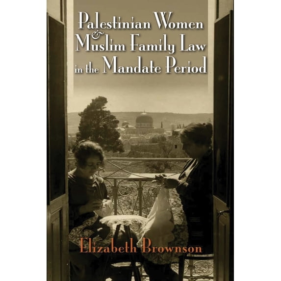Gender, Culture, and Politics in the Mid Palestinian Women and Muslim Family Law in the Mandate Period, (Hardcover)