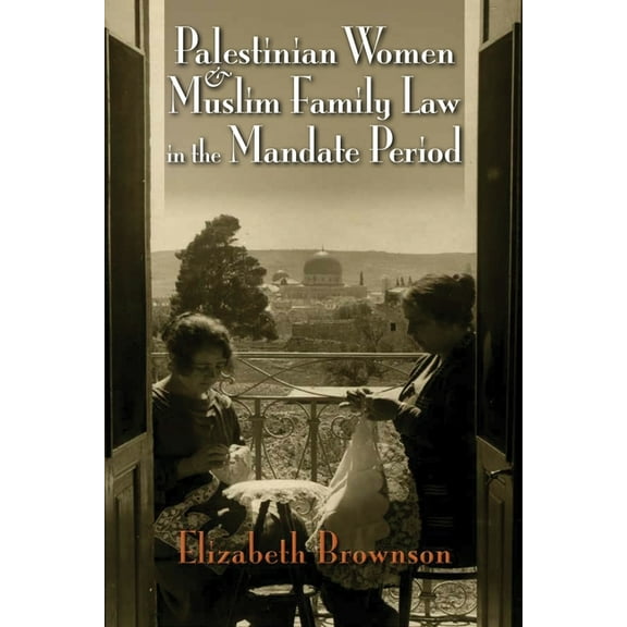 Gender, Culture, and Politics in the Mid Palestinian Women and Muslim Family Law in the Mandate Period, (Paperback)