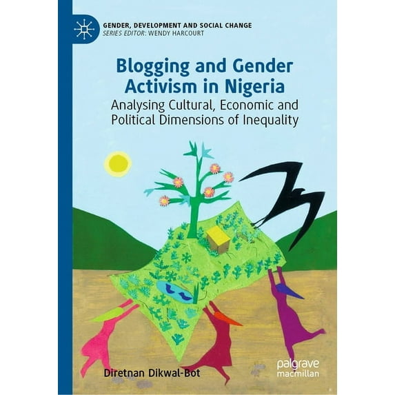 Gender, Development and Social Change Blogging and Gender Activism in Nigeria: Analysing Cultural, Economic and Political Dimensions of Inequality, (Hardcover)