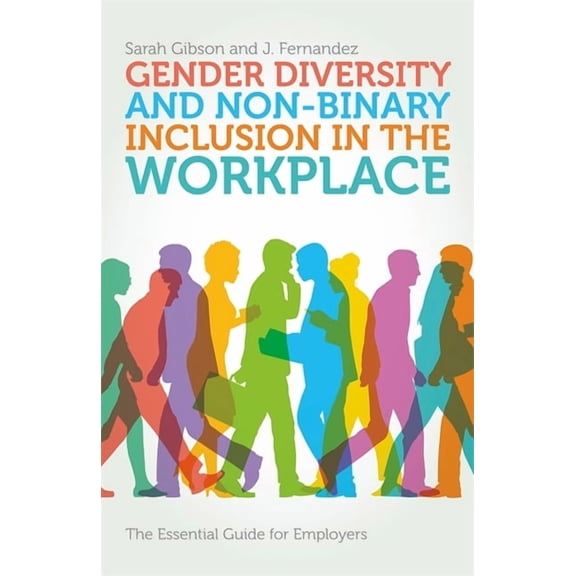 Gender Diversity and Non-Binary Inclusion in the Workplace: The Essential Guide for Employers, (Paperback)