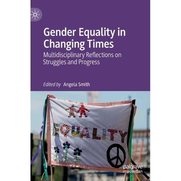 Gender Equality in Changing Times: Multidisciplinary Reflections on Struggles and Progress, (Hardcover)