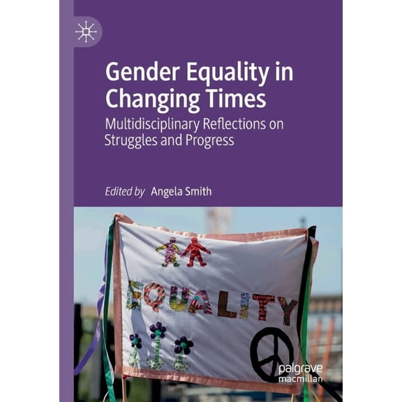 Gender Equality in Changing Times: Multidisciplinary Reflections on Struggles and Progress, (Paperback)