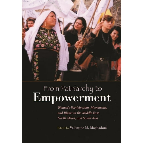 Gender and Globalization From Patriarchy to Empowerment: Women's Participation, Movements, and Rights in the Middle East, North Africa, and South, (Paperback)