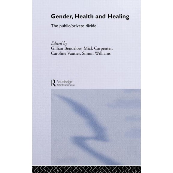Gender, Health and Healing: The Public/Private Divide, (Hardcover)