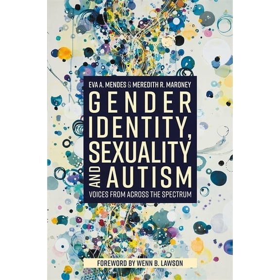 Gender Identity, Sexuality and Autism: Voices from Across the Spectrum, (Paperback)