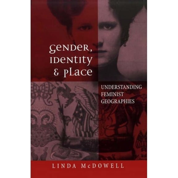 Gender, Identity and Place : Understanding Feminist Geographies