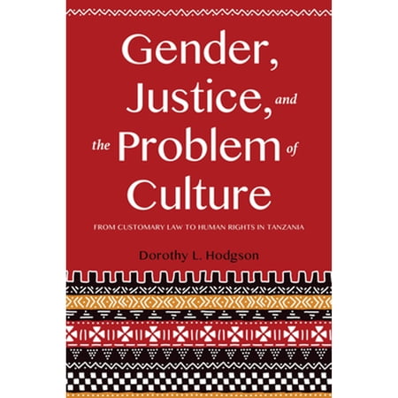Pre-Owned Gender, Justice, and the Problem of Culture: From Customary Law to Human Rights in Tanzania (Paperback) 0253025354 9780253025357