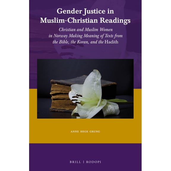 Gender Justice in Muslim-Christian Readings: Christian and Muslim Women in Norway: Making Meaning of Texts from the Bibl, (Paperback)