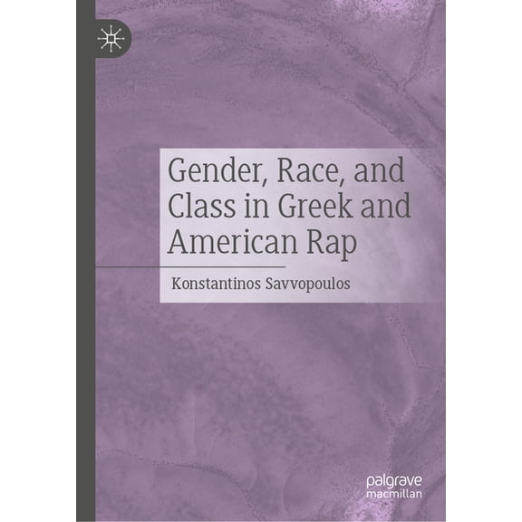 Gender, Race, and Class in Greek and American Rap, (Hardcover)