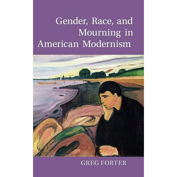 Gender, Race, and Mourning in American Modernism, (Hardcover)