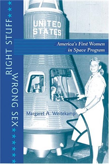 Gender Relations in the American Experie Right Stuff, Wrong Sex: America's First Women in Space Program (Revised), (Paperback)