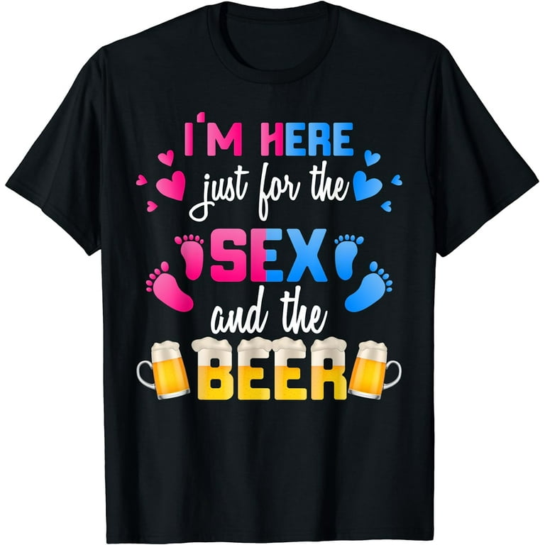 Gender Reveal | I'm Here Just For The Sex And The Beer Shirt Gender Reveal | I'm Here Just For The Sex And The Beer Shirt
