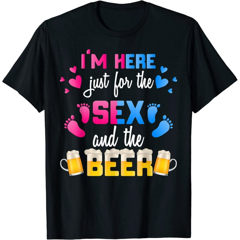 Gender Reveal | I'm Here Just For The Sex And The Beer Shirt Gender Reveal | I'm Here Just For The Sex And The Beer Shirt