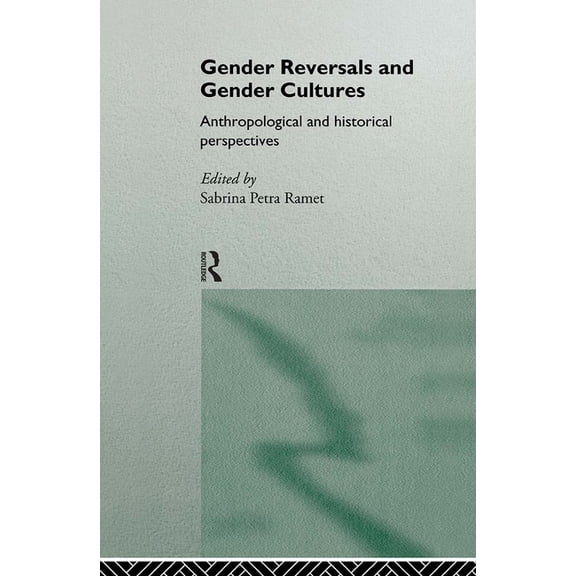 Gender Reversals and Gender Cultures: Anthropological and Historical Perspectives, (Hardcover)