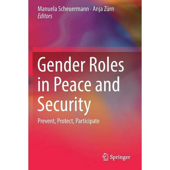 Gender Roles in Peace and Security: Prevent, Protect, Participate, (Paperback)
