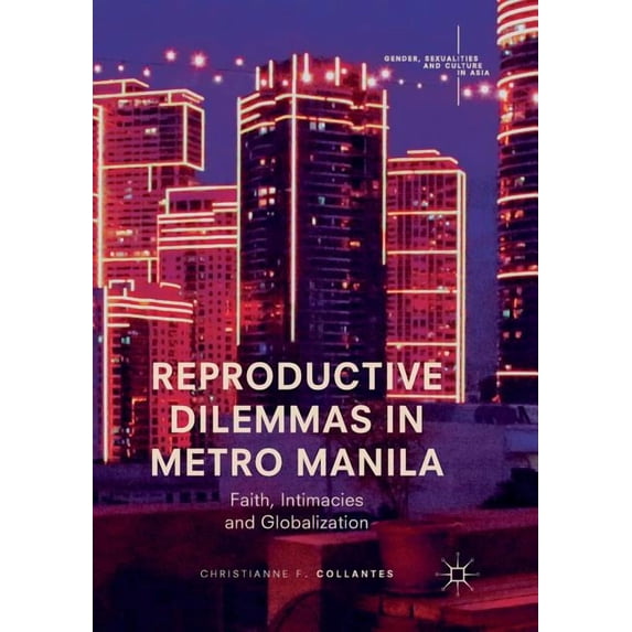 Gender, Sexualities and Culture in Asia Reproductive Dilemmas in Metro Manila: Faith, Intimacies and Globalization, (Paperback)