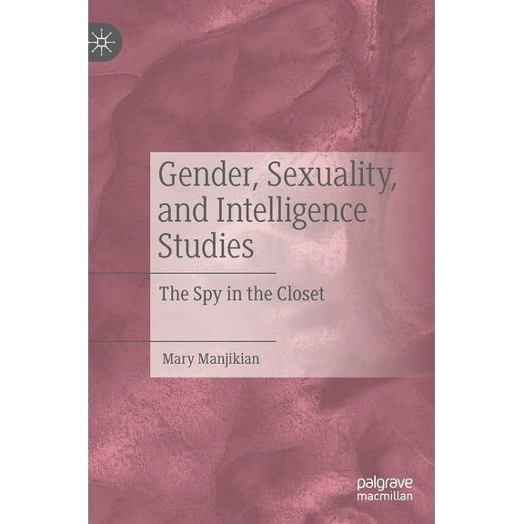 Gender, Sexuality, and Intelligence Studies: The Spy in the Closet, (Hardcover)