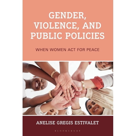 Gender, Violence, and Public Policies: When Women ACT for Peace, (Hardcover)
