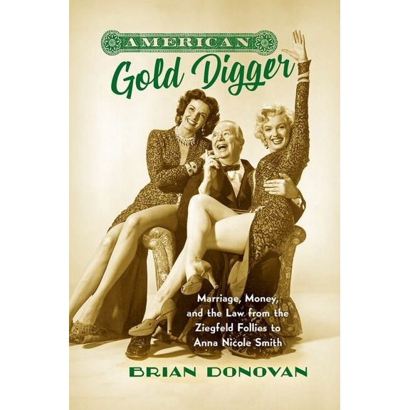 Gender and American Culture American Gold Digger: Marriage, Money, and the Law from the Ziegfeld Follies to Anna Nicole Smith, (Paperback)