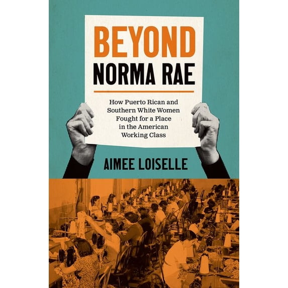 Gender and American Culture Beyond Norma Rae: How Puerto Rican and Southern White Women Fought for a Place in the American Working Class, (Paperback)
