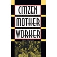 thumbnail image 1 of Gender and American Culture Citizen, Mother, Worker: Debating Public Responsibility for Child Care After the Second World War, (Paperback), 1 of 1