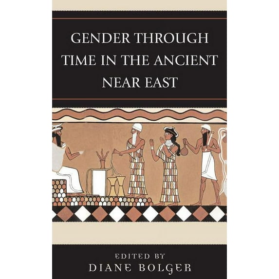 Gender and Archaeology Gender Through Time in the Ancient Near East, (Hardcover)