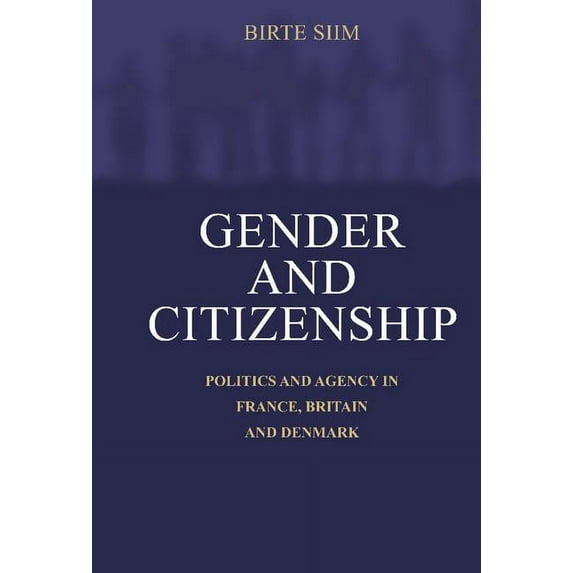Gender and Citizenship: Politics and Agency in France, Britain and Denmark, (Hardcover)