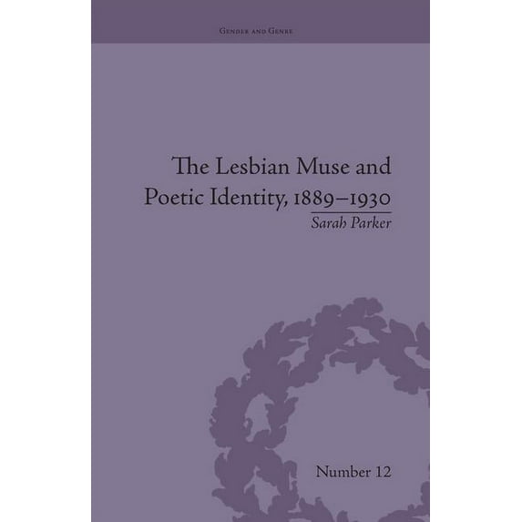 Gender and Genre The Lesbian Muse and Poetic Identity, 1889-1930, (Paperback)